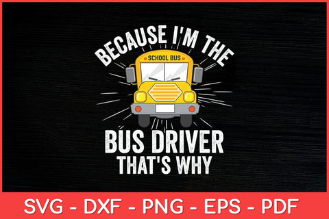 I'm The Bus Driver That's Why School Bus Funny Svg Cut File SVG artprintfile 