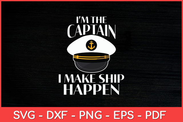I'm the Captain I Make Ship Happen Boating Svg Design SVG artprintfile 