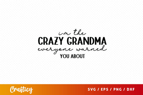 Im the crazy grandma everyone warned you about SVG Design SVG Designangry 