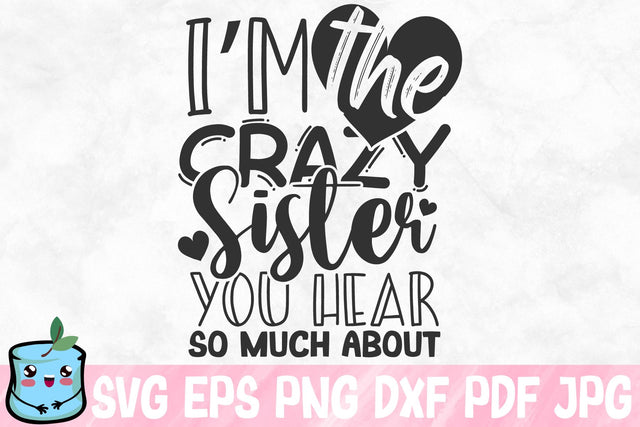I'm The Crazy Sister You Hear So Much About SVG MintyMarshmallows 