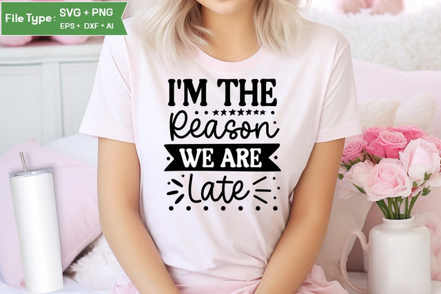 I'm The Reason We Are Late SVG Cut File, Baby Saying SVG Design SVGs,Quotes and Sayings,Food & Drink,On Sale, Print & Cut SVG DesignPlante 503 
