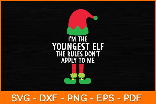 I'm The Youngest ELF The Rules Don't Apply To Me Svg Design SVG artprintfile 