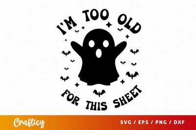 Im too old for this sheet SVG Design SVG Designangry 