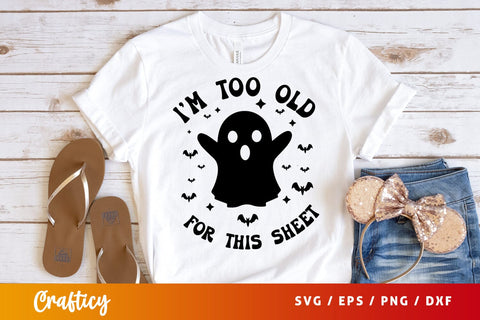 Im too old for this sheet SVG Design SVG Designangry 
