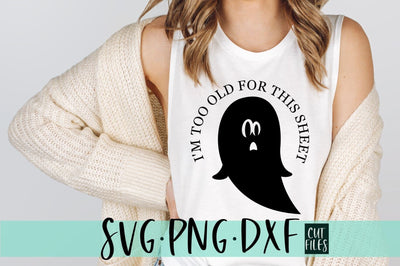 I'm Too Old For This Sheet SVG | Funny Halloween SVG File SVG Silhouette School Blog Design Shop 