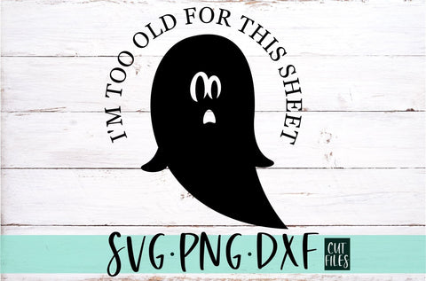 I'm Too Old For This Sheet SVG | Funny Halloween SVG File SVG Silhouette School Blog Design Shop 
