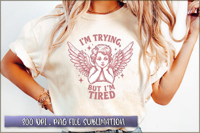 I'm Trying but i'm tired Sublimation Sublimation Shetara Begum 