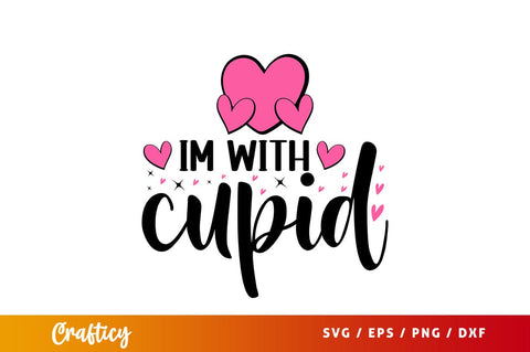 Im with cupid svg Design SVG Designangry 