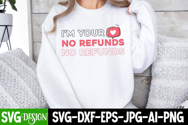I’m Your No Refunds SVG Design, I’m Your No Refunds Sublimation PNG,Happy Valentine’s Day Design,Valentine's Day SVG Design,Valentine Shirt Design,Valentine's Day Quotes SVG BlackCatsMedia 