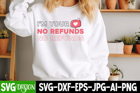 I’m Your No Refunds SVG Design, I’m Your No Refunds Sublimation PNG,Happy Valentine’s Day Design,Valentine's Day SVG Design,Valentine Shirt Design,Valentine's Day Quotes SVG BlackCatsMedia 