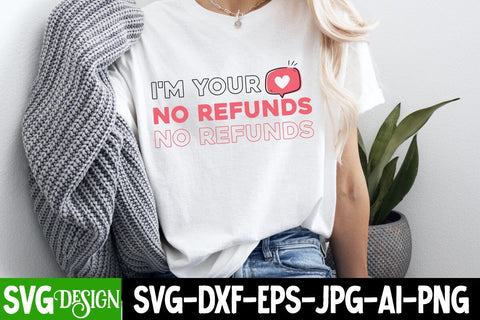 I’m Your No Refunds SVG Design, I’m Your No Refunds Sublimation PNG,Happy Valentine’s Day Design,Valentine's Day SVG Design,Valentine Shirt Design,Valentine's Day Quotes SVG BlackCatsMedia 
