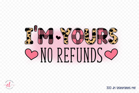 I'm Yours No Refunds - Funny Valentines PNG Sublimation CraftLabSVG 