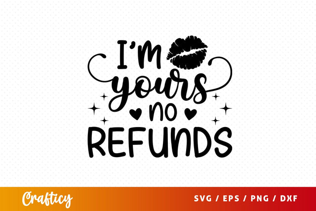 I'm yours no refunds Svg Design SVG Designangry 