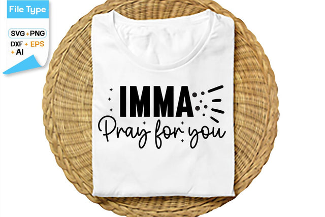 Imma Pray For You SVG Cut File, SVGs,Quotes and Sayings,Food & Drink,On Sale, Print & Cut SVG DesignPlante 503 