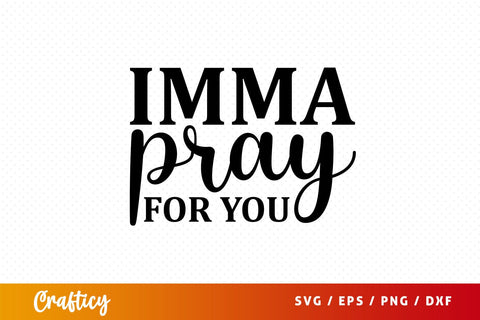 imma pray for you Svg Design SVG Designangry 