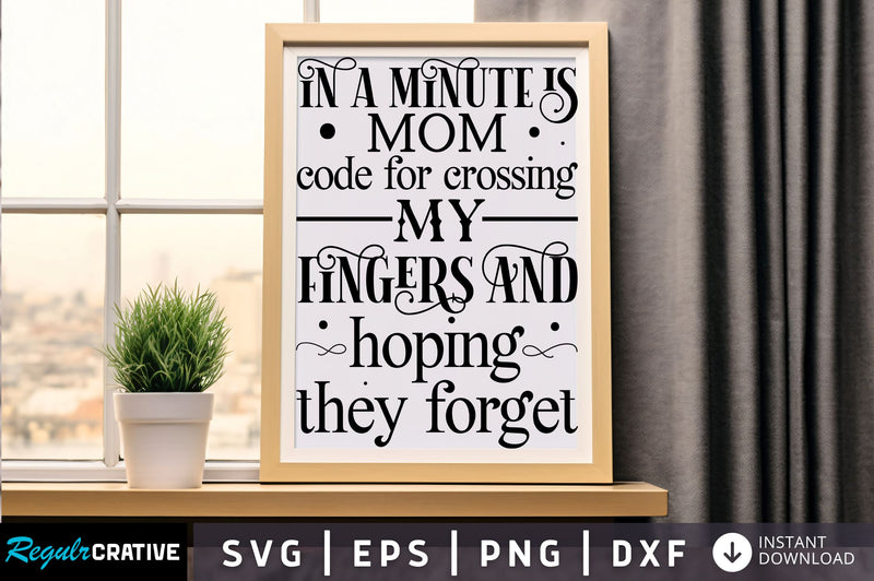 In a minute is mom code Svg Design SVG Regulrcrative 