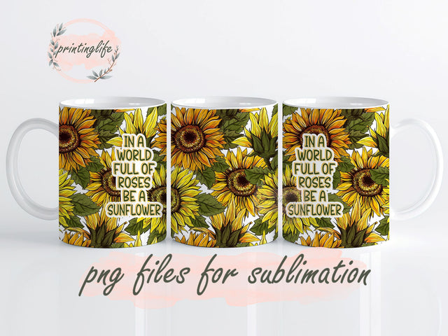 In A World Full of Roses Be A Sunflower, Sunflower Mug Wrap Design, Instant Digital Design Download Mug Wrap Design, Mug Design PNG Sublimation PrintingLife 