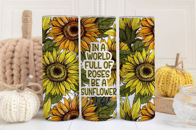 In A World Full of Roses Be A Sunflower, Sunflower Tumbler, Flower Tumbler,20oz Skinny Tumbler Sublimation Design, Digital Download, PNG Sublimation BouDesign 