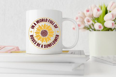 In a world full of roses be a sunflower SVG Design SVG Designangry 