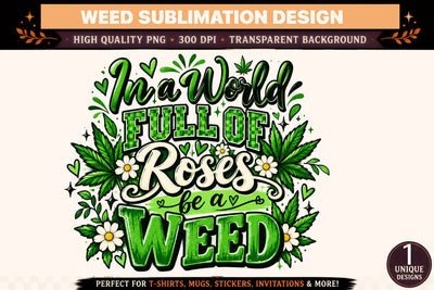 In a World Full of Roses Be a Weed PNG, Funny Cannabis Sublimation Design, Weed DTF Shirt PNG, Green Stoner Graphic, 420 Download SVG BlackCatsMedia 