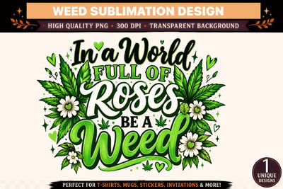 In a World Full of Roses Be a Weed PNG, Funny Weed Sublimation Design, Green Cannabis Leaf DTF Shirt PNG, Stoner Quote Digital Download Sublimation BlackCatsMedia 