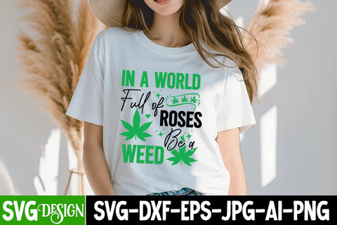 In a World Full of Roses be a Weed SVG Design,In a World Full of Roses be a Weed Sublimation PNG SVG BlackCatsMedia 