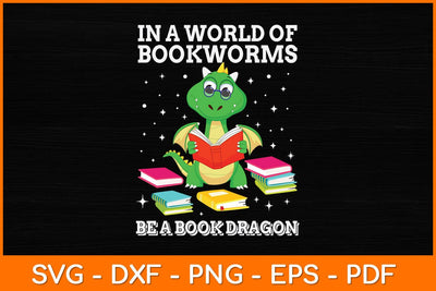 In A World Of Bookworms Be A Book Dragon Svg File SVG artprintfile 