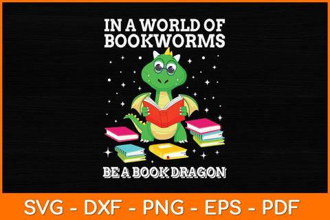 In A World Of Bookworms Be A Book Dragon Svg File SVG artprintfile 