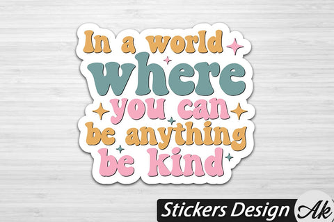 In a world where you can be anything be kind Stickers Design SVG akazaddesign 