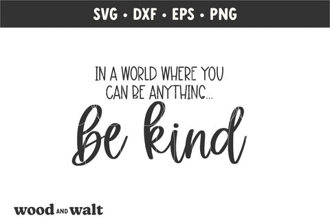 In A World Where You Can Be Anything Be Kind SVG | Farmhouse Sign SVG SVG Wood And Walt 