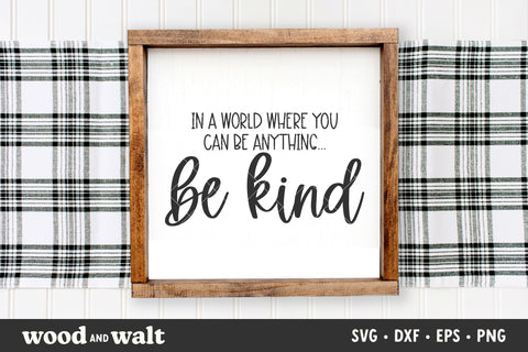 In A World Where You Can Be Anything Be Kind SVG | Farmhouse Sign SVG SVG Wood And Walt 