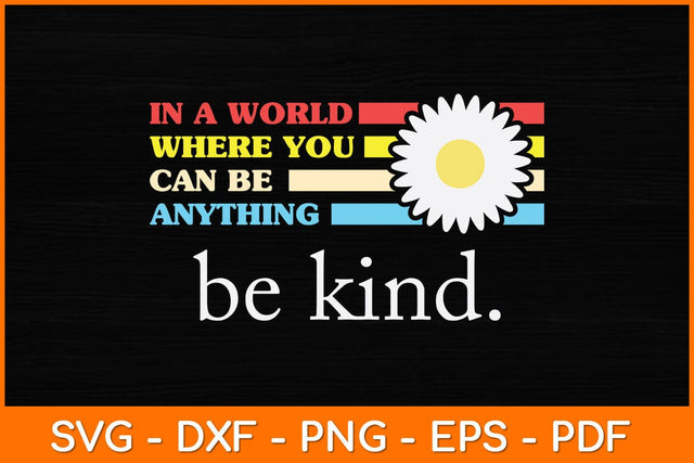 In A World Where You Can Be Anything Be Kind Svg File SVG artprintfile 