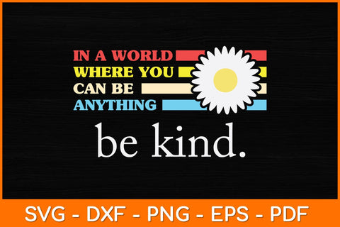In A World Where You Can Be Anything Be Kind Svg File SVG artprintfile 