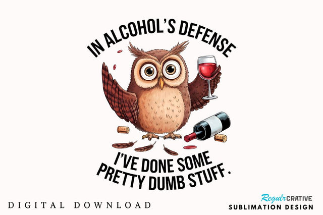 In Alcohol's Defense I've Done Some Pretty Dumb Stuff Sublimation Design Sublimation Regulrcrative 