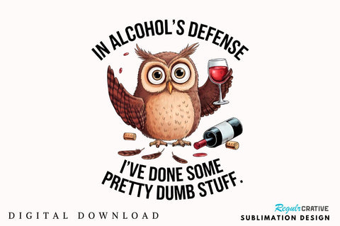 In Alcohol's Defense I've Done Some Pretty Dumb Stuff Sublimation Design Sublimation Regulrcrative 