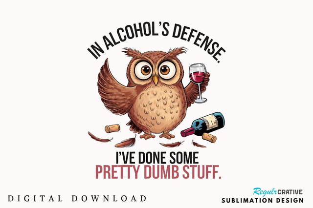 In Alcohol's Defense I've Done Some Pretty Dumb Stuff Sublimation PNG Sublimation Regulrcrative 