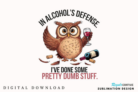 In Alcohol's Defense I've Done Some Pretty Dumb Stuff Sublimation PNG Sublimation Regulrcrative 