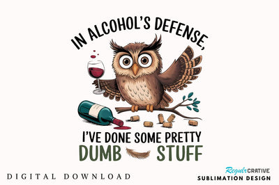 In Alcohol's Defense I've Done Some Pretty Dumb Stuff Sublimation T-Shirt Sublimation Regulrcrative 