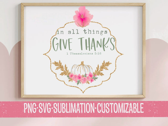 In All Things Give Thanks - Inspirational Fall PNG SVG with Floral & Pumpkin Design - Perfect for Thanksgiving Decor & DIY Crafts SVG YaySportsandSuch 