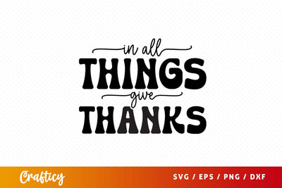 In all things give thanks SVG Design SVG Designangry 