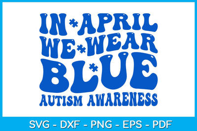 In April We Wear Blue Autism Awareness SVG PNG PDF Cut File SVG Creativedesigntee 