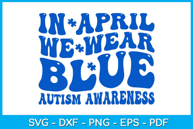 In April We Wear Blue Autism Awareness SVG PNG PDF Cut File SVG Creativedesigntee 