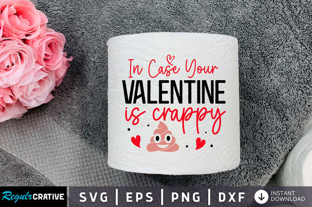 In case your valentine is crappy Svg Design SVG Regulrcrative 