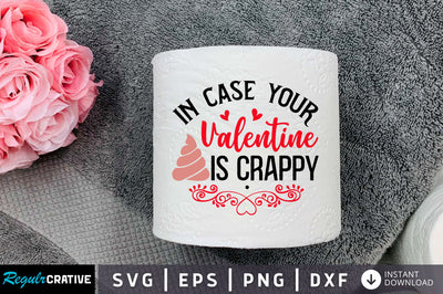 In case your valentine is crappy Svg Design SVG Regulrcrative 