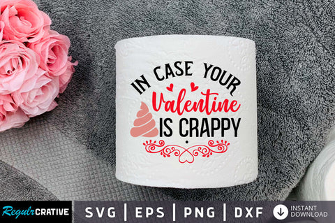 In case your valentine is crappy Svg Design SVG Regulrcrative 
