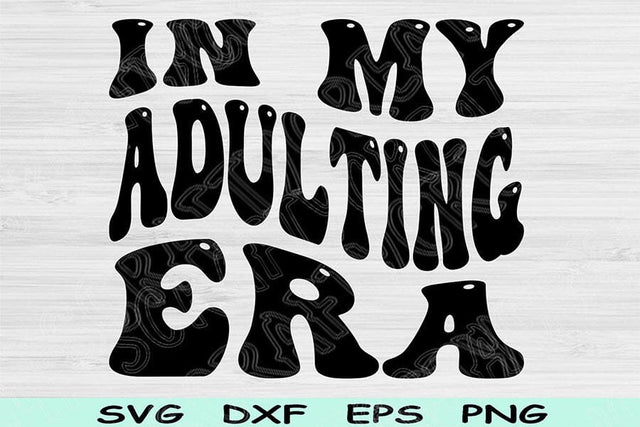 In My Adulting Era Svg Dxf Png Cut Files, Adult Era Svg, Young Adult Svg Files For Cricut, Retro Wavy Text Svg Silhouette Digital Designs SVG TiffsCraftyCreations 