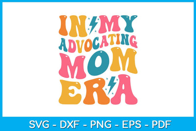 In My Advocating Mom Era SVG PNG PDF Cut File SVG Creativedesigntee 