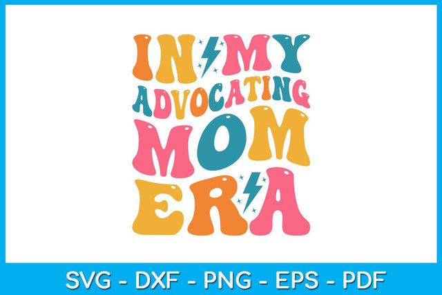 In My Advocating Mom Era SVG PNG PDF Cut File SVG Creativedesigntee 