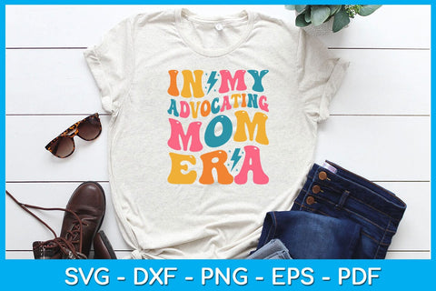 In My Advocating Mom Era SVG PNG PDF Cut File SVG Creativedesigntee 