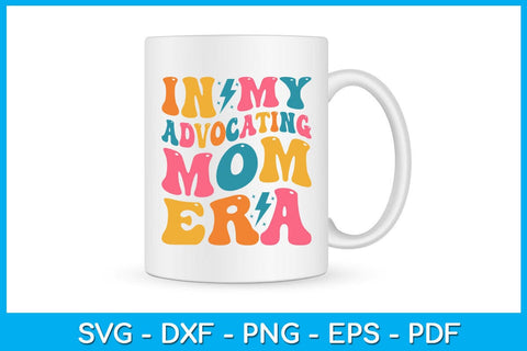 In My Advocating Mom Era SVG PNG PDF Cut File SVG Creativedesigntee 